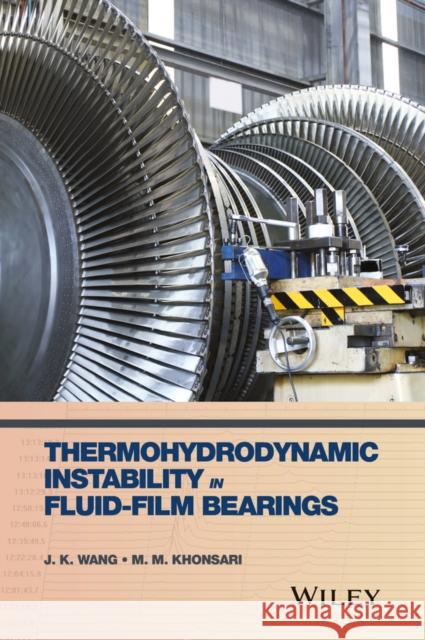 Thermohydrodynamic Instability in Fluid-Film Bearings Wang, Jianke; Khonsari, Michael M. 9780470057216 John Wiley & Sons