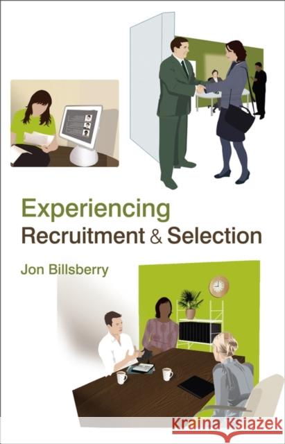 Experiencing Recruitment and Selection Jon Billsberry 9780470057308 John Wiley & Sons