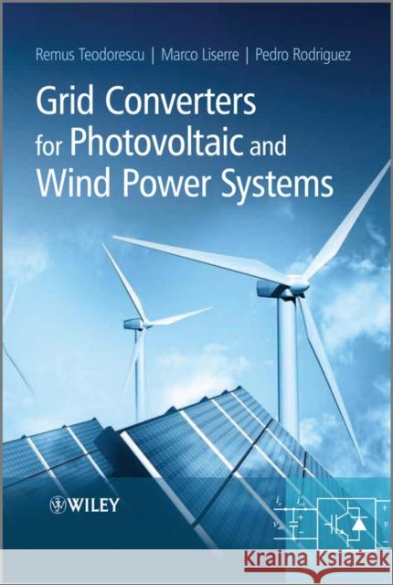 Grid Converters for Photovoltaic and Wind Power Systems Remus Teodorescu 9780470057513