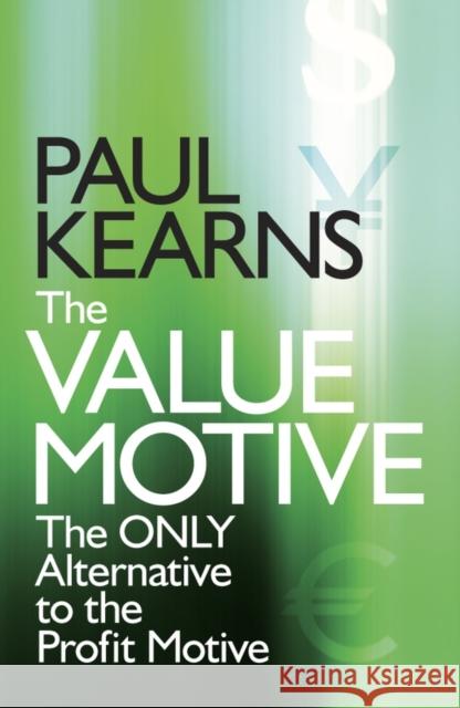 The Value Motive: The Only Alternative to the Profit Motive Kearns, Paul 9780470057551 John Wiley & Sons