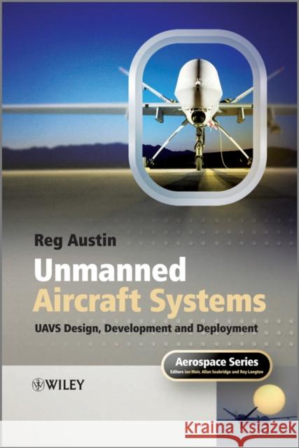Unmanned Aircraft Systems: UAVS Design, Development and Deployment Austin, Reg 9780470058190 John Wiley & Sons