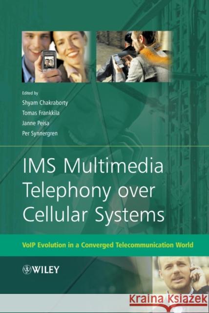 IMS Multimedia Telephony Over Cellular Systems: Voip Evolution in a Converged Telecommunication World Chakraborty, Shyam 9780470058558 John Wiley & Sons