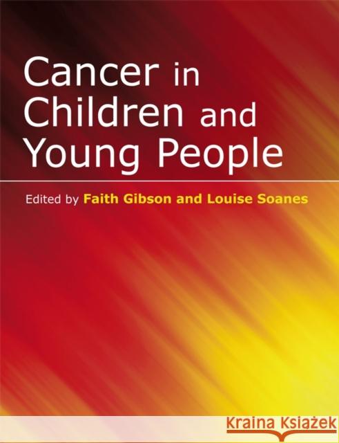 Cancer in Children and Young People : Acute Nursing Care Faith Gibson Louise Soanes 9780470058671 