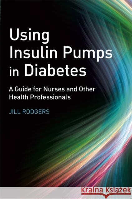 Using Insulin Pumps in Diabetes Rodgers, Jill 9780470059258 John Wiley & Sons