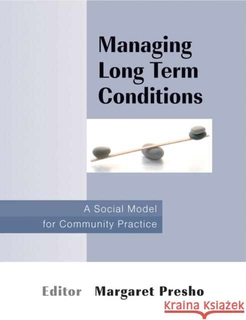 Managing Long Term Conditions: A Social Model for Community Practice Presho, Margaret 9780470059326 John Wiley & Sons