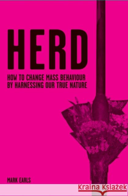 Herd: How to Change Mass Behaviour by Harnessing Our True Nature Earls, Mark 9780470060360