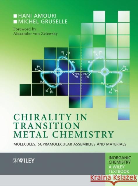 Chirality in Transition Metal Chemistry: Molecules, Supramolecular Assemblies and Materials Amouri, Hani 9780470060544 JOHN WILEY AND SONS LTD