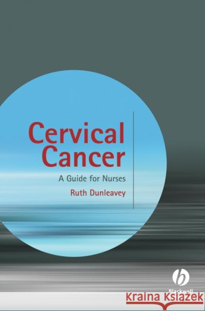 Cervical Cancer: A Guide for Nurses Dunleavey, Ruth 9780470061015 John Wiley & Sons