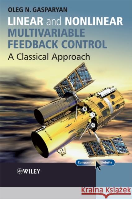Linear and Nonlinear Multivariable Feedback Control: A Classical Approach Gasparyan, Oleg 9780470061046 John Wiley & Sons