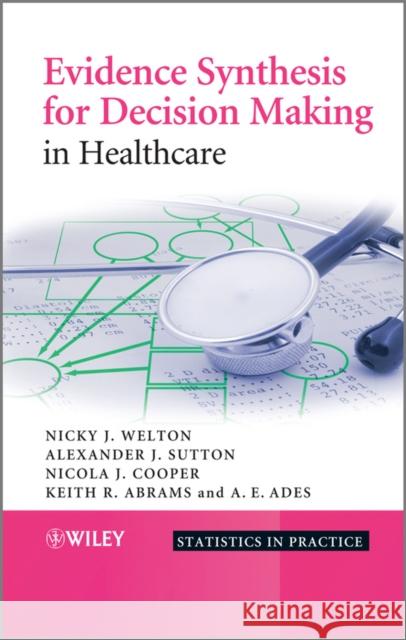Evidence Synthesis for Decision Making in Healthcare Alexander J. Sutton 9780470061091 JOHN WILEY AND SONS LTD