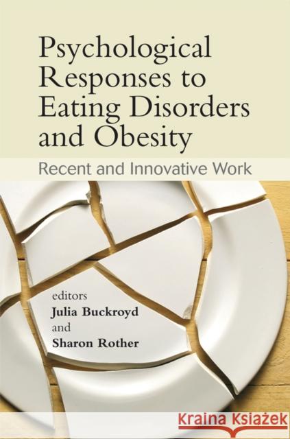 Psychological Responses to Eating Disorders and Obesity: Recent and Innovative Work Buckroyd, Julia 9780470061633