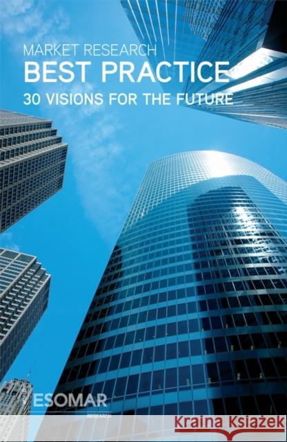 Market Research Best Practice: 30 Visions for the Future Esomar 9780470065273 John Wiley & Sons