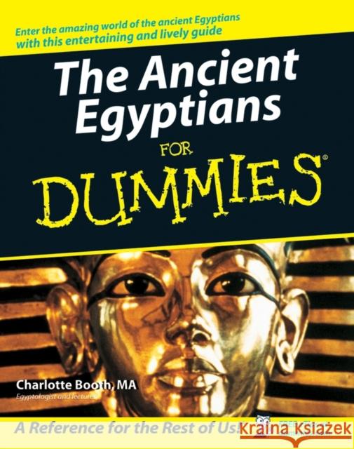 The Ancient Egyptians For Dummies Charlotte Booth 9780470065440