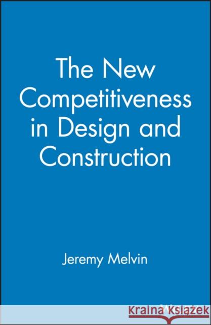 The New Competitiveness in Design and Construction: 12 Strategies That Will Drive the 21st-Century's Most Successful Firms Powell, Joe M. 9780470065600 0