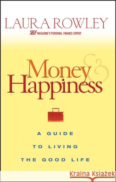 Money and Happiness: A Guide to Living the Good Life Rowley, Laura 9780470067796 John Wiley & Sons