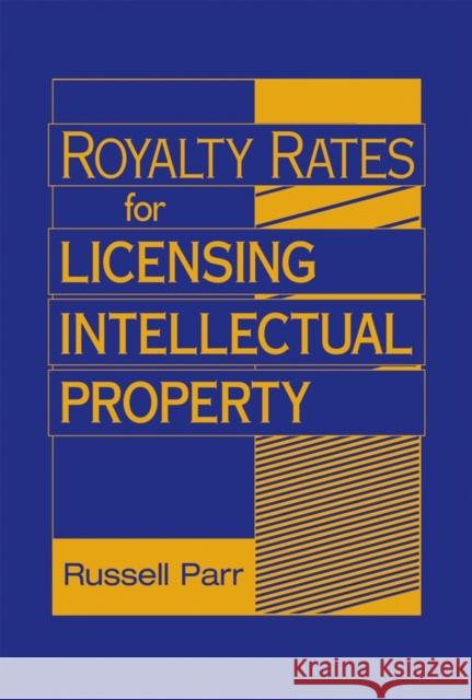 Royalty Rates for Licensing Intellectual Property Russell L. Parr 9780470069288 John Wiley & Sons