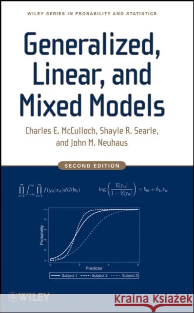 Generalized, Linear, and Mixed Models Charles E. McCulloch Shayle R. Searle John M. Neuhaus 9780470073711