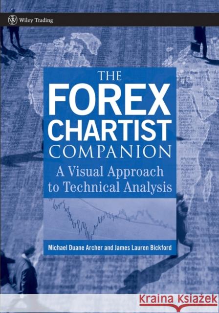 The Forex Chartist Companion: A Visual Approach to Technical Analysis Bickford, James Lauren 9780470073933 John Wiley & Sons