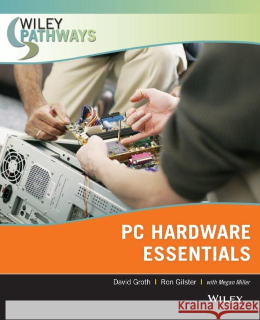 Wiley Pathways Personal Computer Hardware Essentials Ron Gilster David Groth Megan Miller 9780470074008 