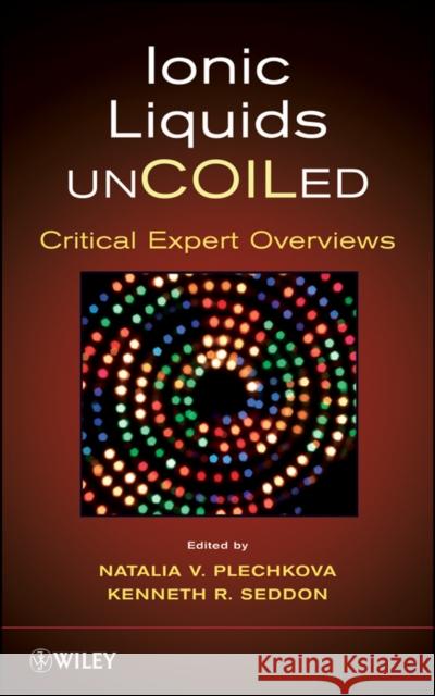 Ionic Liquids Uncoiled: Critical Expert Overviews Seddon, Kenneth R. 9780470074701