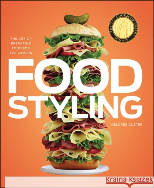 Food Styling: The Art of Preparing Food for the Camera Custer, Delores 9780470080191 0