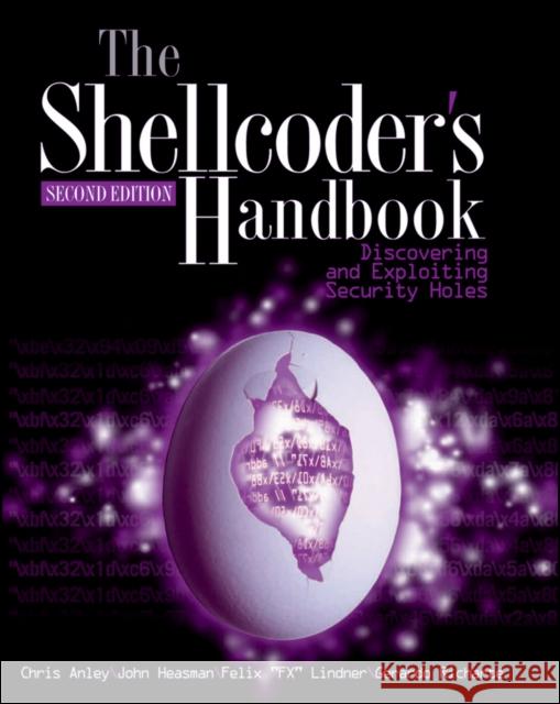 The Shellcoder's Handbook: Discovering and Exploiting Security Holes Anley, Chris 9780470080238 John Wiley & Sons Inc