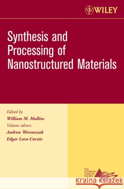 Synthesis and Processing of Nanostructured Materials, Volume 27, Issue 8 Wereszczak, Andrew 9780470080511 John Wiley & Sons