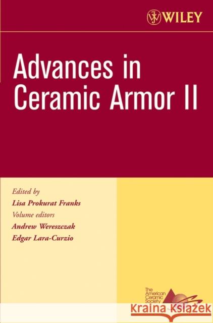 Advances in Ceramic Armor II, Volume 27, Issue 7 Wereszczak, Andrew 9780470080573 John Wiley & Sons