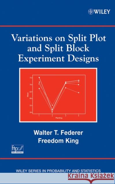 Variations on Split Plot and Split Block Experiment Designs Walter Theodore Federer Freedom King 9780470081495