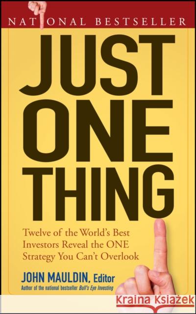 Just One Thing: Twelve of the World's Best Investors Reveal the One Strategy You Can't Overlook Mauldin, John 9780470081815 John Wiley & Sons