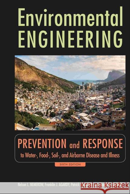 Environmental Engineering: Prevention and Response to Water-, Food-, Soil-, and Air-Borne Disease and Illness Nemerow, Nelson L. 9780470083048 John Wiley & Sons