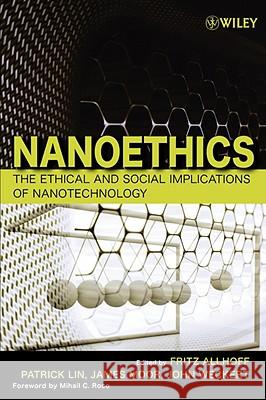 Nanoethics: The Ethical and Social Implications of Nanotechnology Lin, Patrick 9780470084175 Wiley-Interscience