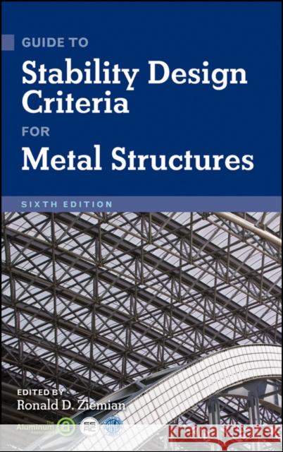 Guide to Stability Design Criteria for Metal Structures Ronald D. Ziemian 9780470085257