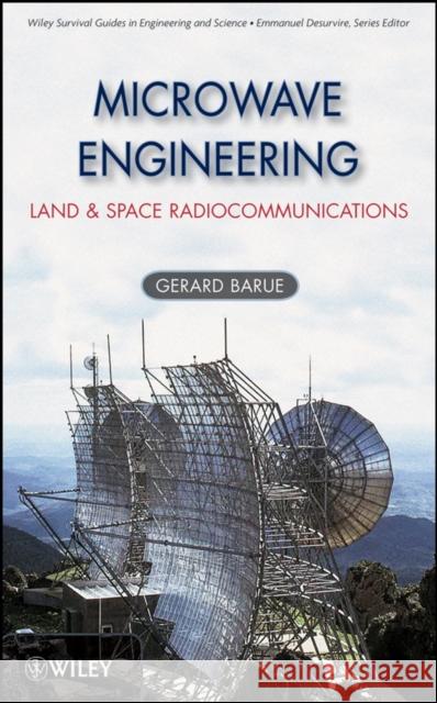 Microwave Engineering: Land & Space Radiocommunications Barué, Gérard 9780470089965 Wiley-Interscience