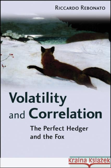 Volatility and Correlation: The Perfect Hedger and the Fox Rebonato, Riccardo 9780470091395 0