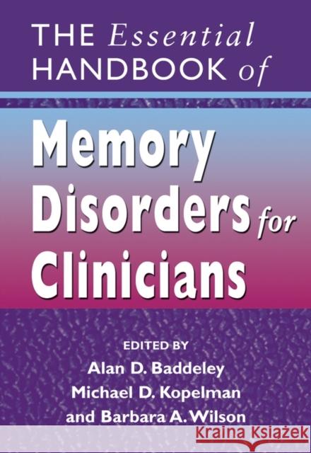 The Essential Handbook of Memory Disorders for Clinicians Alan D. Baddeley Barbara A. Wilson Michael D. Kopelman 9780470091418 John Wiley & Sons