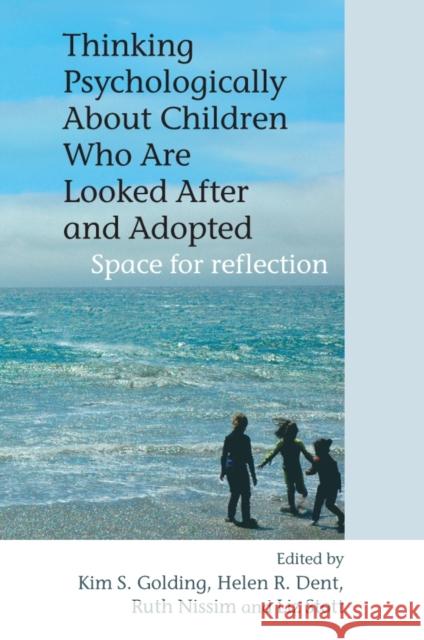 Thinking Psychologically about Children Who Are Looked After and Adopted: Space for Reflection Golding, Kim S. 9780470092019 John Wiley & Sons