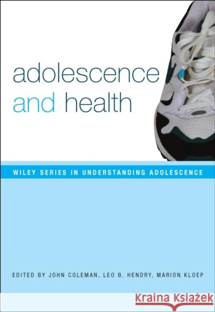 Adolescence and Health John Coleman Leo Hendry Marion Kloep 9780470092071 John Wiley & Sons