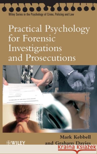 Practical Psychology for Forensic Investigations and Prosecutions Mark R. Kebbell Graham M. Davies 9780470092132 John Wiley & Sons