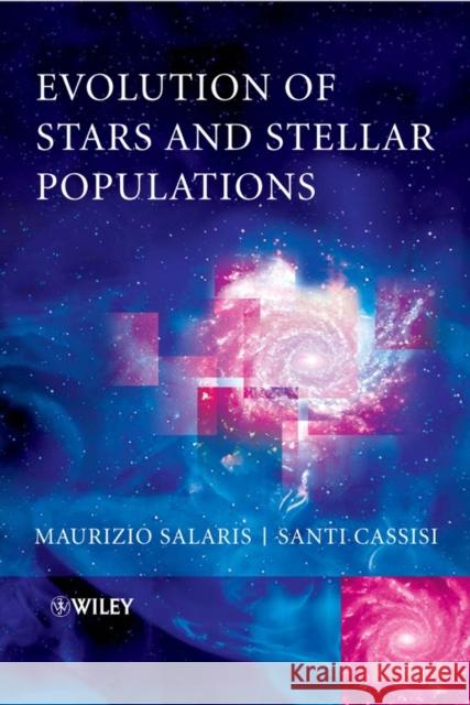 Evolution of Stars and Stellar Populations Maurizio Salaris Santi Cassisi 9780470092200 John Wiley & Sons