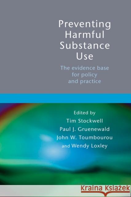 Preventing Harmful Substance Use: The Evidence Base for Policy and Practice Stockwell, Tim 9780470092286 John Wiley & Sons