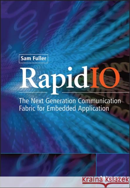 RapidIO : The Embedded System Interconnect Samuel H. Fuller Sam Fuller 9780470092910 