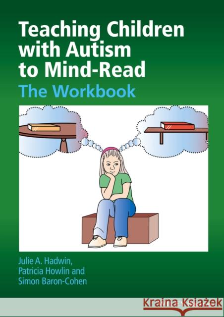 Teaching Children with Autism to Mind-Read: The Workbook Hadwin, Julie A. 9780470093245 JOHN WILEY AND SONS LTD
