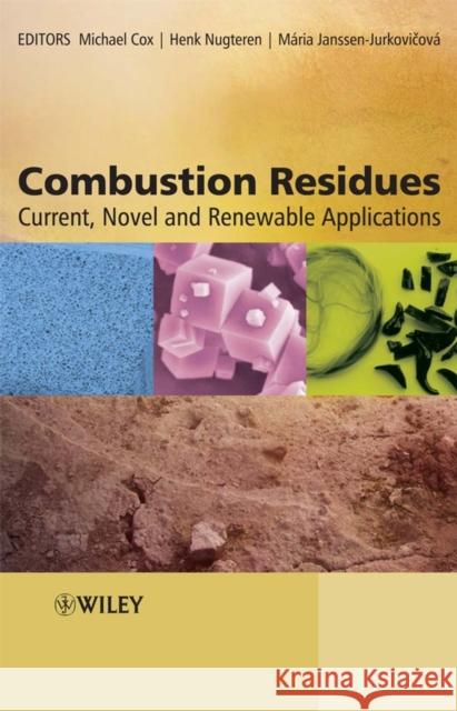 Combustion Residues: Current, Novel and Renewable Applications Cox, Michael 9780470094426 John Wiley & Sons