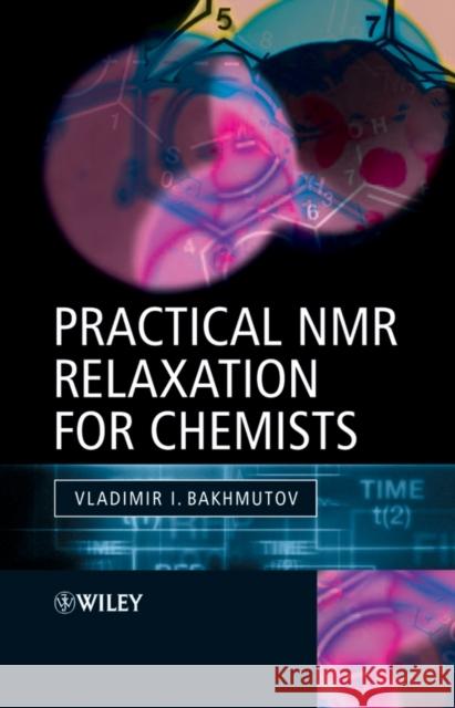 Practical NMR Relaxation for Chemists Bakhmutov, Vladimir I. 9780470094464 John Wiley & Sons
