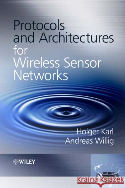 Protocols and Architectures for Wireless Sensor Networks Holger Karl Andreas Willig 9780470095102