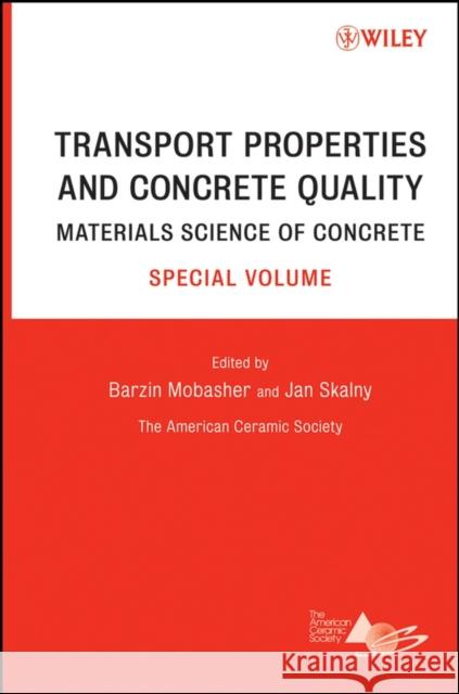Transport Properties and Concrete Quality: Materials Science of Concrete, Special Volume Mobasher, Barzin 9780470097335 John Wiley & Sons
