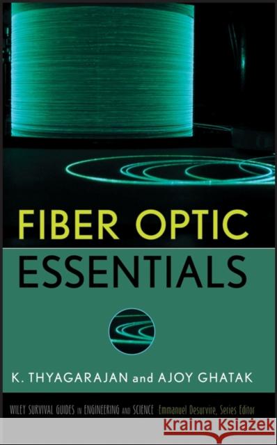 Fiber Optic Essentials K. Thyagarajan Ajoy Ghatak 9780470097427 IEEE Computer Society Press