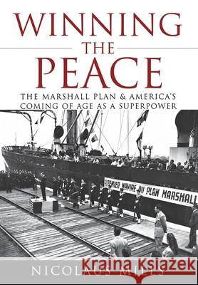 Winning the Peace: The Marshall Plan and America's Coming of Age as a Superpower Nicolaus Mills 9780470097557