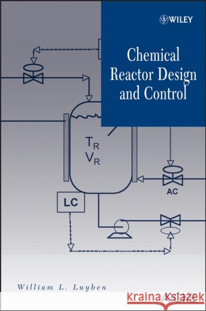 Chemical Reactor Design and Control William L. Luyben 9780470097700 Wiley-Interscience